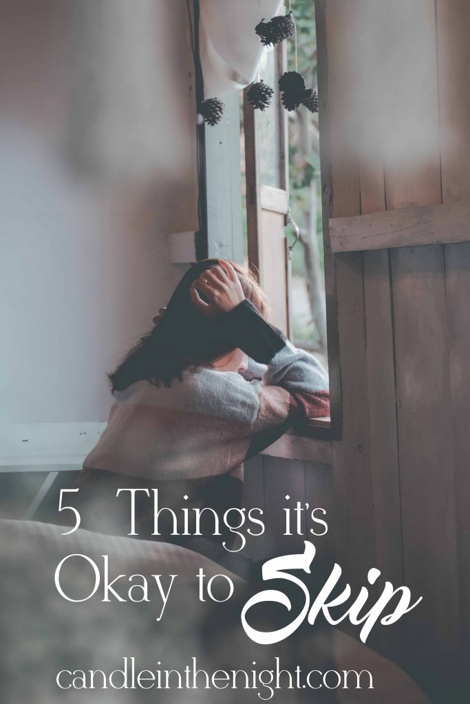 5 things it's okay to skip. You can't always do it all.